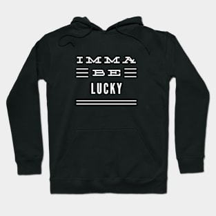 Imma Be Lucky - 3 Line Typography Hoodie